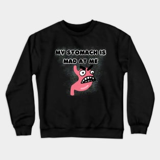 My Stomach is Mad at Me Crewneck Sweatshirt